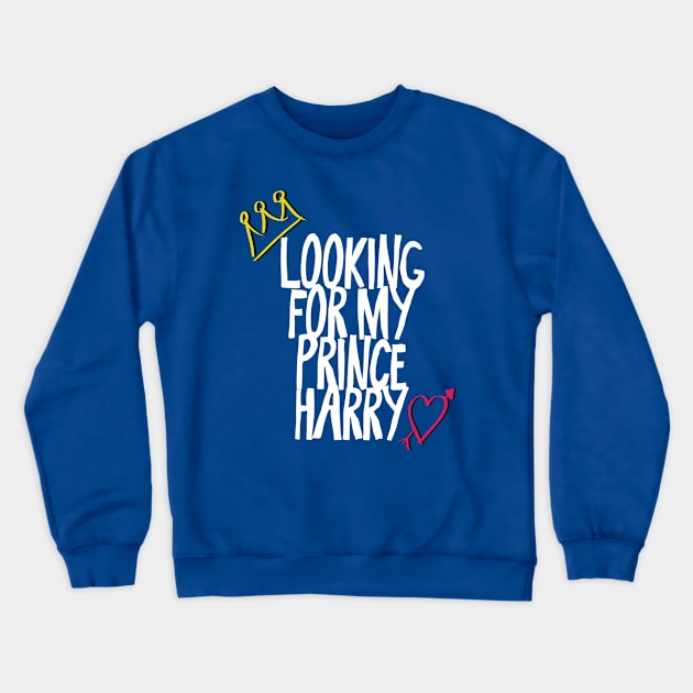 Looking for my Prince Harry (Royal Wedding 2018) Crewneck Sweatshirt by Something_to_Say